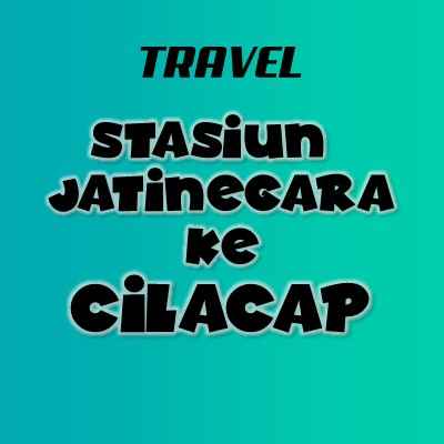 travel Stasiun Jatinegara Cilacap